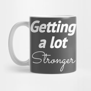 GETTING A LOT STRONGER Mug